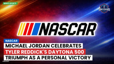 NASCAR Podcast: NASCAR : Michael Jordan Celebrates Tyler Reddick's Daytona 500 Triumph as a Personal Victory