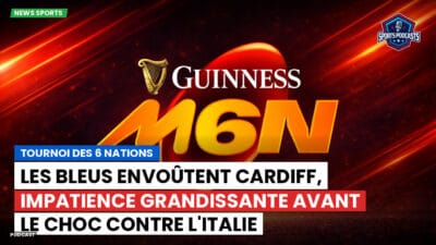 Six Nations Podcast: Tournoi des 6 Nations : Les Bleus envoûtent Cardiff, impatience grandissante avant le choc contre l'Italie