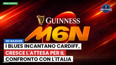 Sei Nazioni Podcast: Sei Nazioni: I Blues incantano Cardiff, cresce l'attesa per il confronto con l'Italia