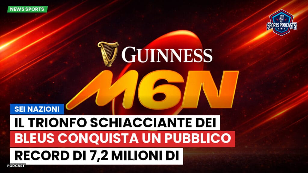 Six Nations Podcast: Sei Nazioni: Il trionfo schiacciante dei Bleus conquista un pubblico record di 7,2 milioni di telespettatori.