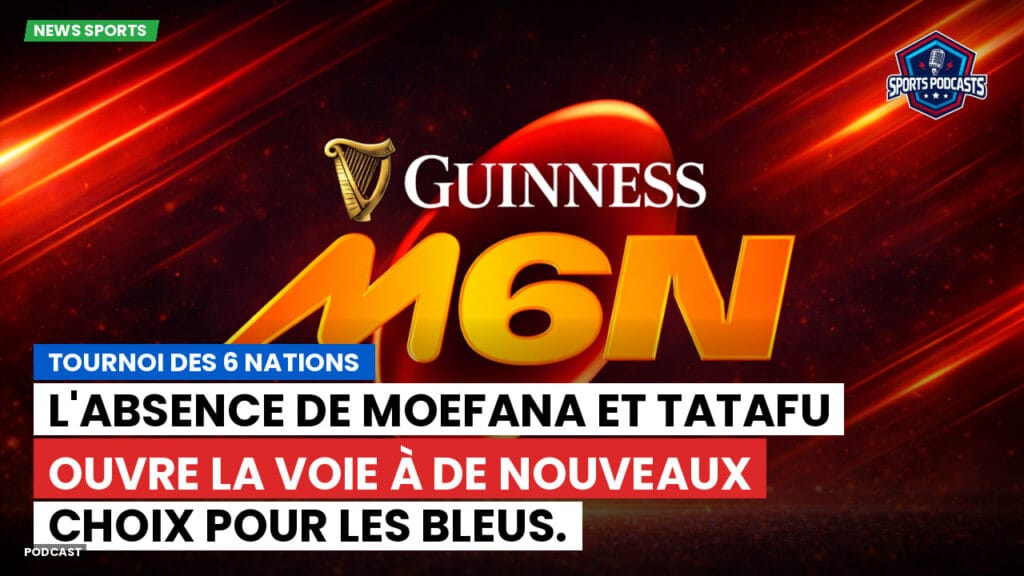 Six Nations Podcast: Tournoi des 6 Nations : L'absence de Moefana et Tatafu ouvre la voie à de nouveaux choix pour les Bleus.