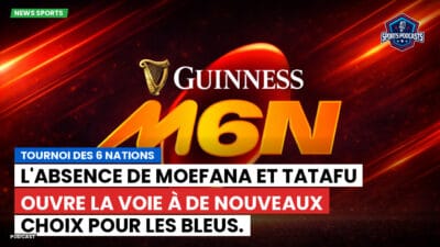 Six Nations Podcast: Tournoi des 6 Nations : L'absence de Moefana et Tatafu ouvre la voie à de nouveaux choix pour les Bleus.