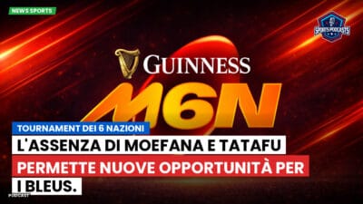 Sei Nazioni Podcast: Tournament dei 6 Nazioni: L'assenza di Moefana e Tatafu permette nuove opportunità per i Bleus.