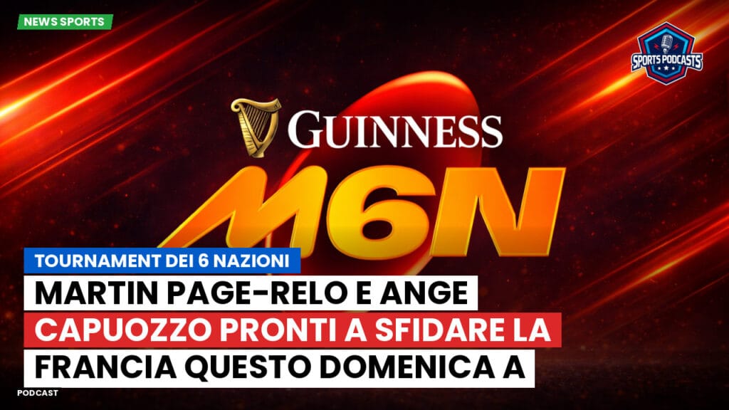 Six Nations Podcast: Tournament dei 6 Nazioni: Martin Page-Relo e Ange Capuozzo pronti a sfidare la Francia questo domenica a Lille.