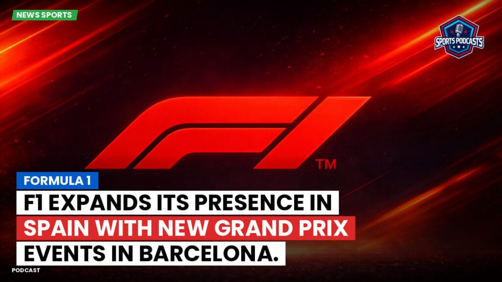 Formule 1 Podcast: Formula 1: F1 Expands Its Presence in Spain with New Grand Prix Events in Barcelona.