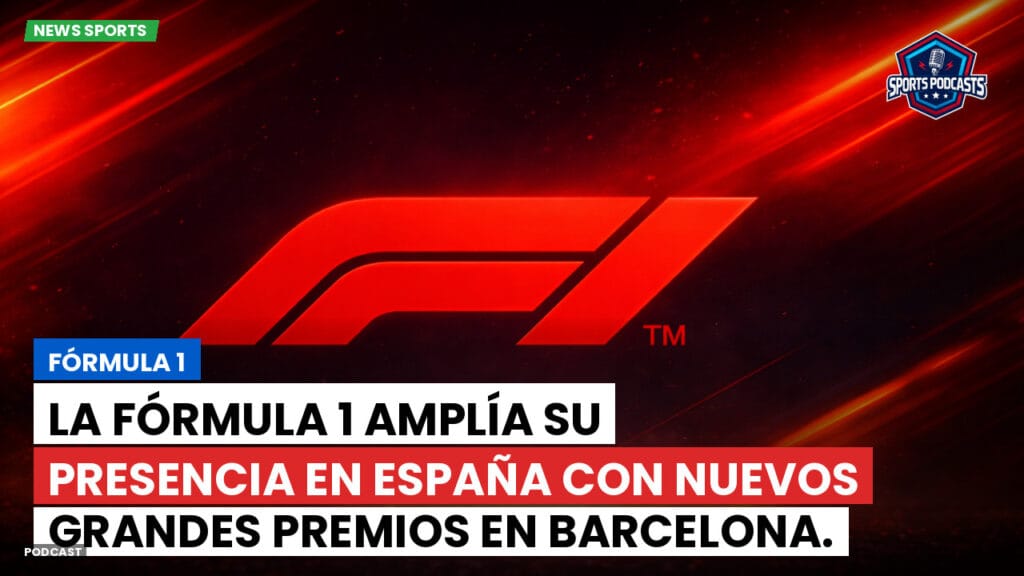 Formule 1 Podcast: Fórmula 1: La Fórmula 1 amplía su presencia en España con nuevos Grandes Premios en Barcelona.