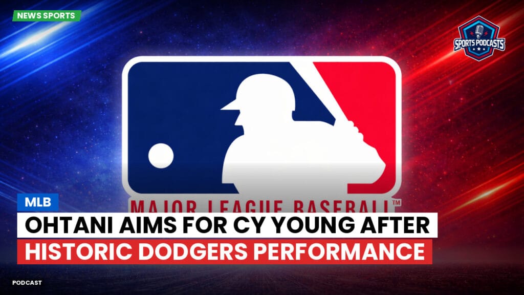 Mlb Podcast: MLB : Ohtani Aims for Cy Young After Historic Dodgers Performance