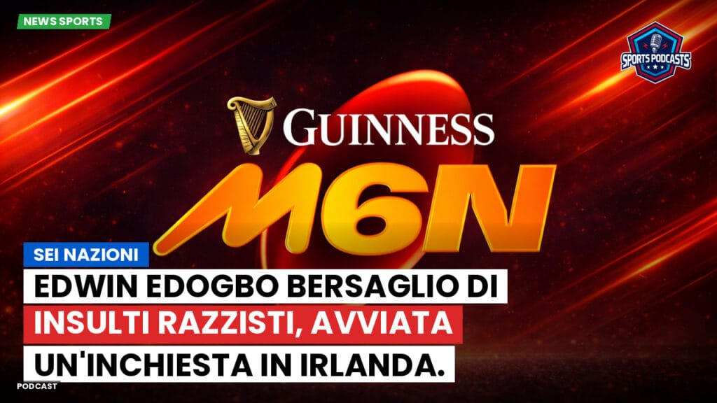 Six Nations Podcast: Sei Nazioni: Edwin Edogbo bersaglio di insulti razzisti, avviata un'inchiesta in Irlanda.