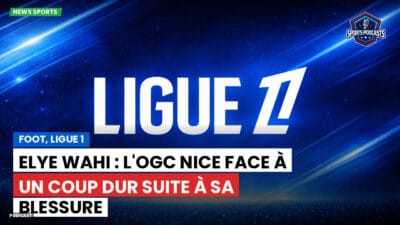 Ligue 1 Podcast: Foot, Ligue 1 : Elye Wahi : l'OGC Nice face à un coup dur suite à sa blessure