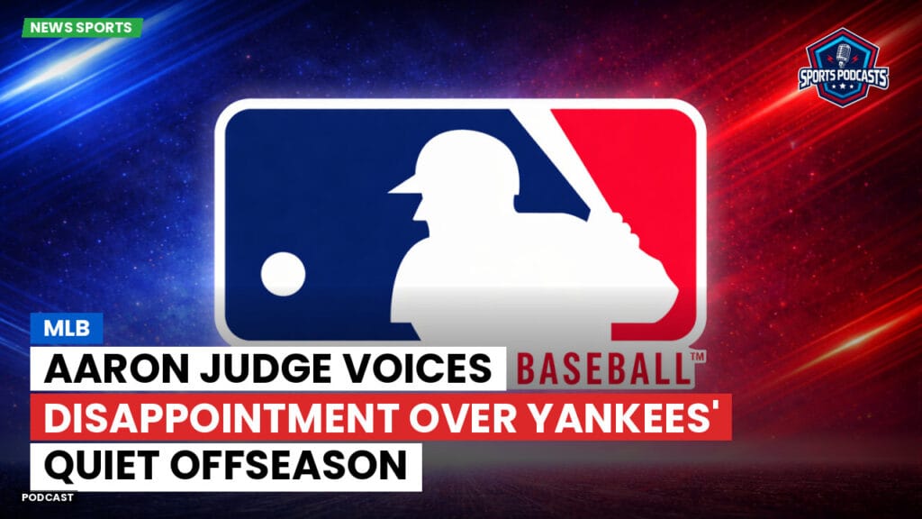 Mlb Podcast: MLB : Aaron Judge Voices Disappointment Over Yankees' Quiet Offseason