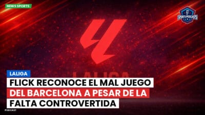 LaLiga Podcast: Flick Reconoce el Mal Juego del Barcelona a Pesar de la Falta Controvertida