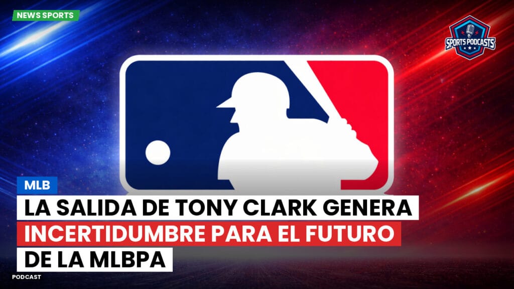 Mlb Podcast: La salida de Tony Clark genera incertidumbre para el futuro de la MLBPA
