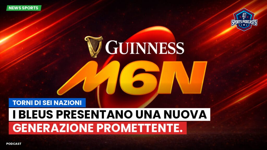 Six Nations Podcast: Torni di Sei Nazioni: I Bleus presentano una nuova generazione promettente.
