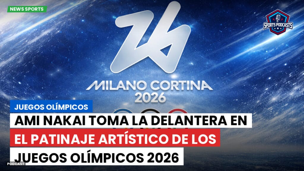 Jo 2026 Podcast: Juegos Olímpicos : Ami Nakai Toma la Delantera en el Patinaje Artístico de los Juegos Olímpicos 2026