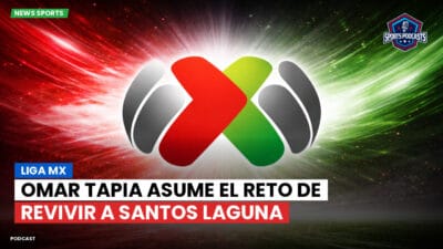 Liga MX Podcast: Liga MX : Omar Tapia asume el reto de revivir a Santos Laguna