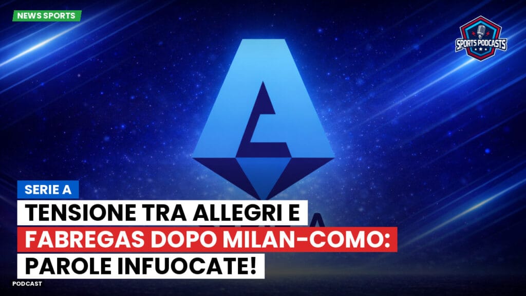 Serie A Podcast: Serie A : Tensione tra Allegri e Fabregas dopo Milan-Como: parole infuocate!