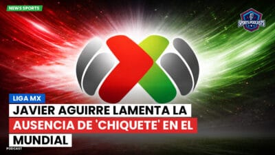 Liga MX Podcast: Javier Aguirre lamenta la ausencia de 'Chiquete' en el Mundial