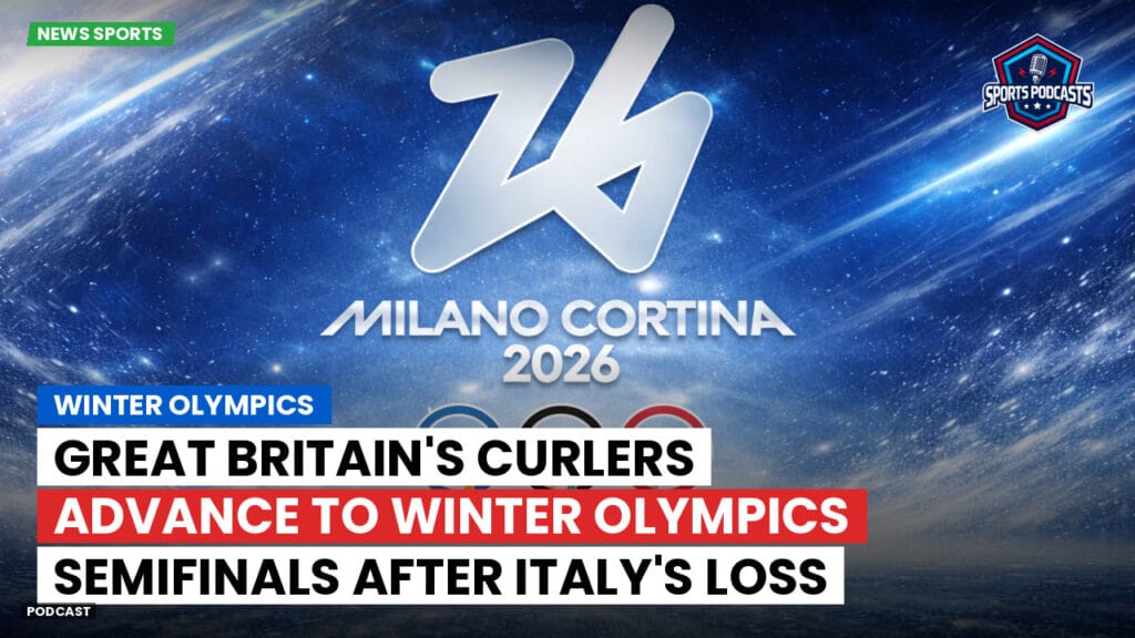 Jo 2026 Podcast: Winter Olympics : Great Britain's curlers advance to Winter Olympics semifinals after Italy's loss