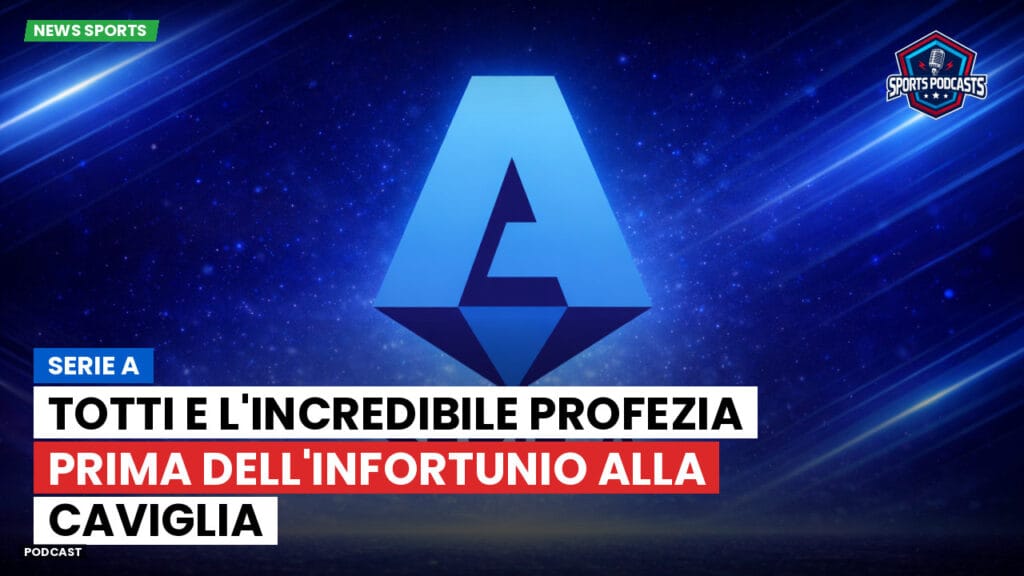 Serie A Podcast: Serie A : Totti e l'incredibile profezia prima dell'infortunio alla caviglia