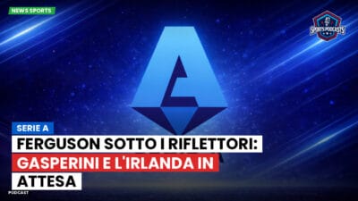 Serie A Podcast: Serie A : Ferguson sotto i riflettori: Gasperini e l'Irlanda in attesa