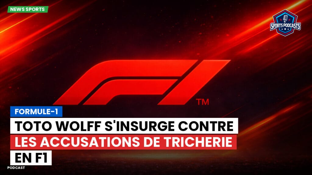 Formule 1 Podcast: Formule-1 : Toto Wolff s'insurge contre les accusations de tricherie en F1