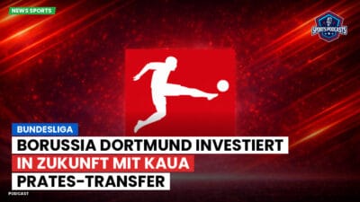 Bundesliga Podcast: Bundesliga : Borussia Dortmund investiert in Zukunft mit Kaua Prates-Transfer