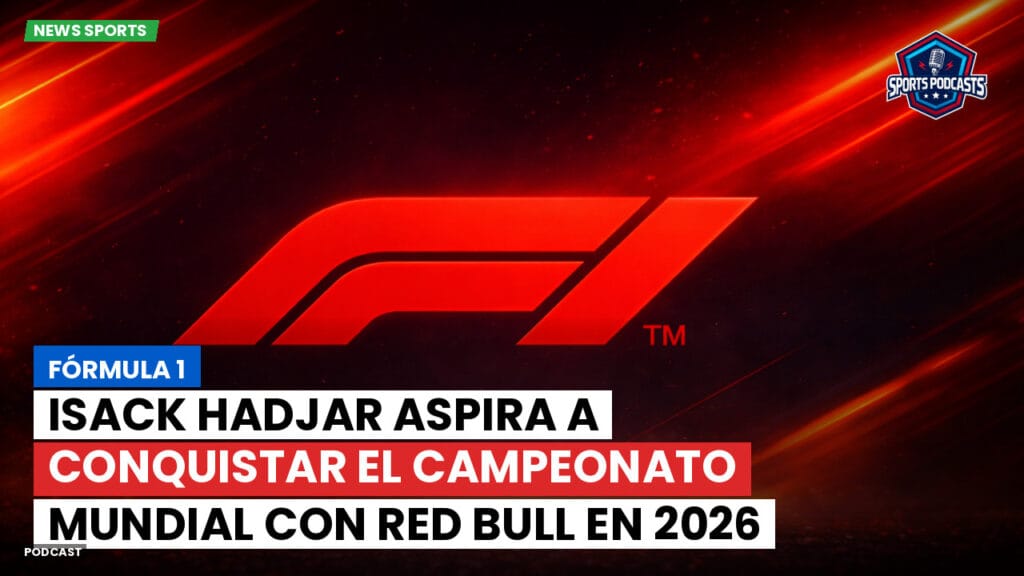 Formule 1 Podcast: Fórmula 1: Isack Hadjar aspira a conquistar el campeonato mundial con Red Bull en 2026