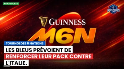 Six Nations Podcast: Tournoi des 6 Nations : Les Bleus prévoient de renforcer leur pack contre l'Italie.