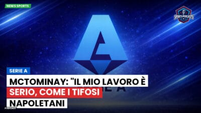 Serie A Podcast: Serie A : McTominay: "Il mio lavoro è serio, come i tifosi napoletani