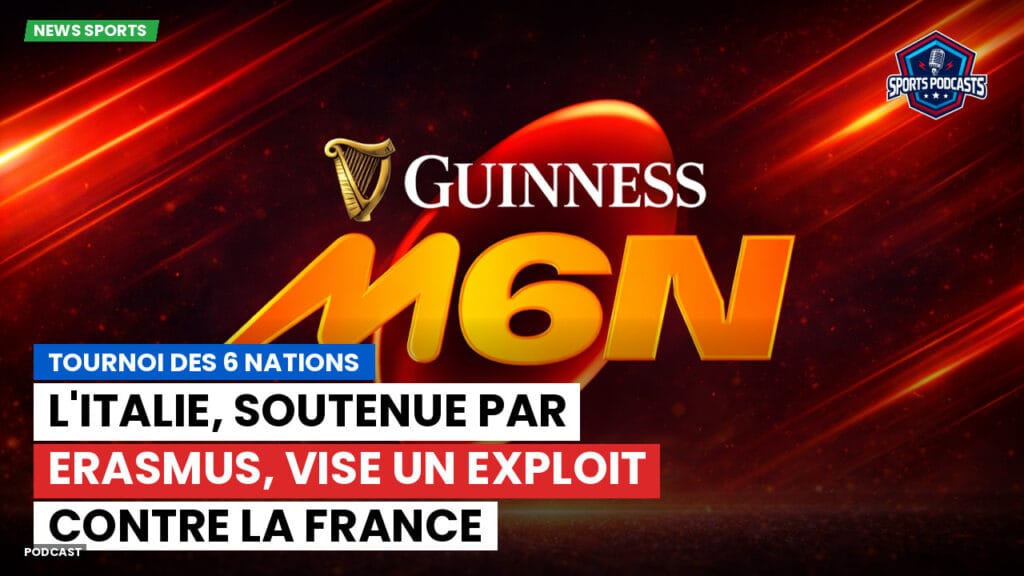 Six Nations Podcast: Tournoi des 6 Nations : L'Italie, soutenue par Erasmus, vise un exploit contre la France