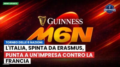Sei Nazioni Podcast: Torneo delle 6 Nazioni: L'Italia, spinta da Erasmus, punta a un'impresa contro la Francia