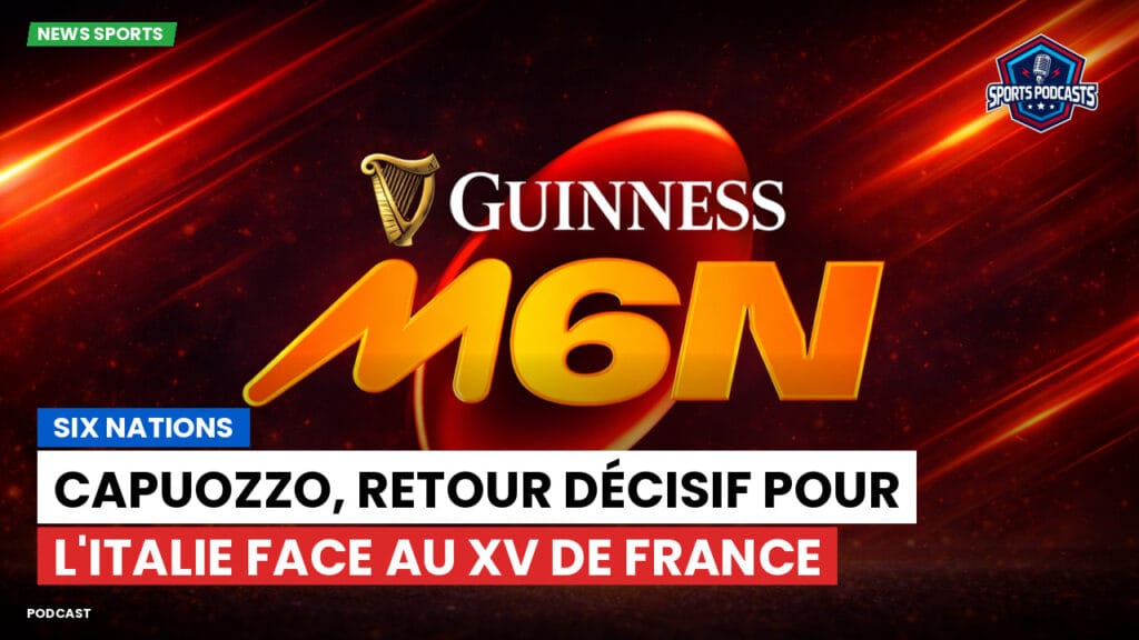 Six Nations Podcast: Capuozzo, retour décisif pour l'Italie face au XV de France