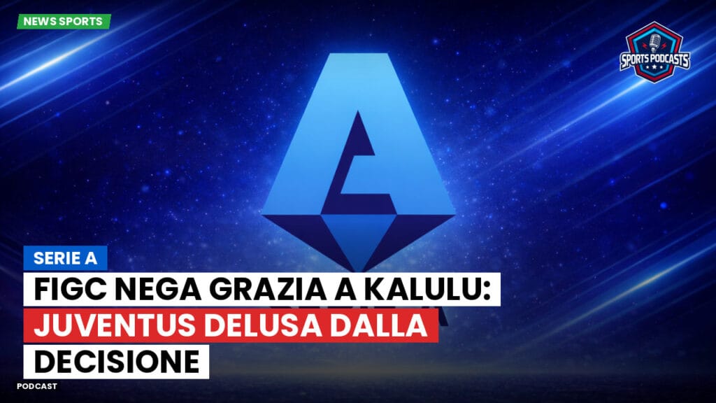Serie A Podcast: Serie A : Figc nega grazia a Kalulu: Juventus delusa dalla decisione