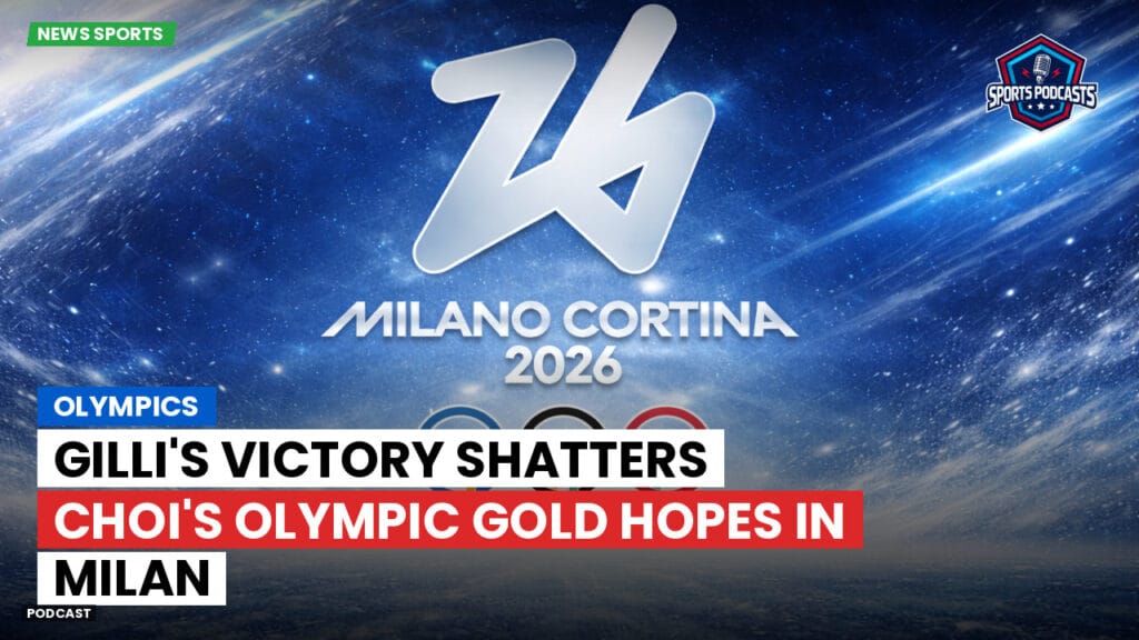 Jo 2026 Podcast: Olympics : Gilli's Victory Shatters Choi's Olympic Gold Hopes in Milan