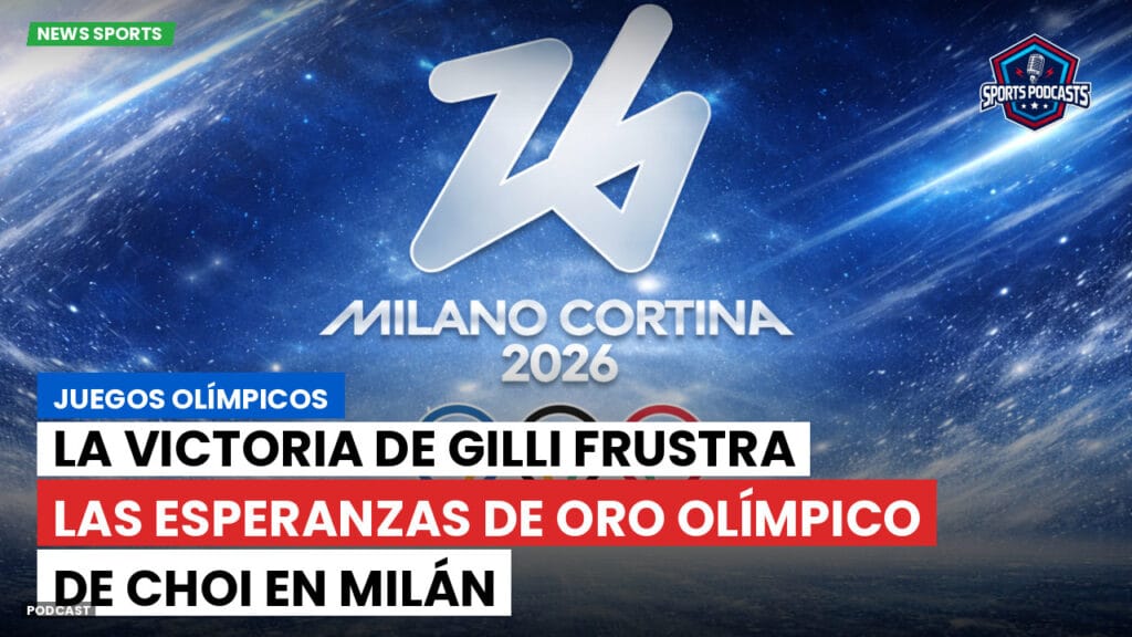 Jo 2026 Podcast: Juegos Olímpicos : La victoria de Gilli frustra las esperanzas de oro olímpico de Choi en Milán