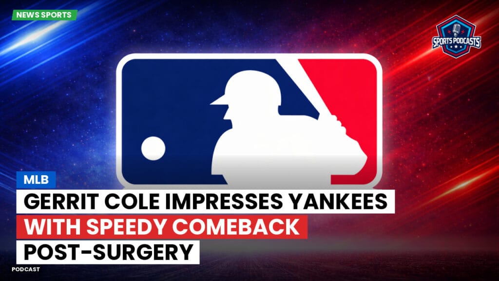Mlb Podcast: MLB : Gerrit Cole Impresses Yankees with Speedy Comeback Post-Surgery