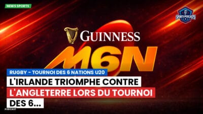 Six Nations Podcast: Rugby - Tournoi des 6 Nations U20 : L'Irlande triomphe contre l'Angleterre lors du Tournoi des 6...