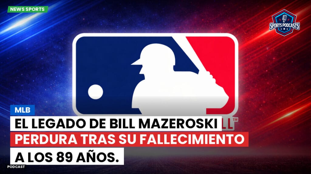 Mlb Podcast: El legado de Bill Mazeroski perdura tras su fallecimiento a los 89 años.