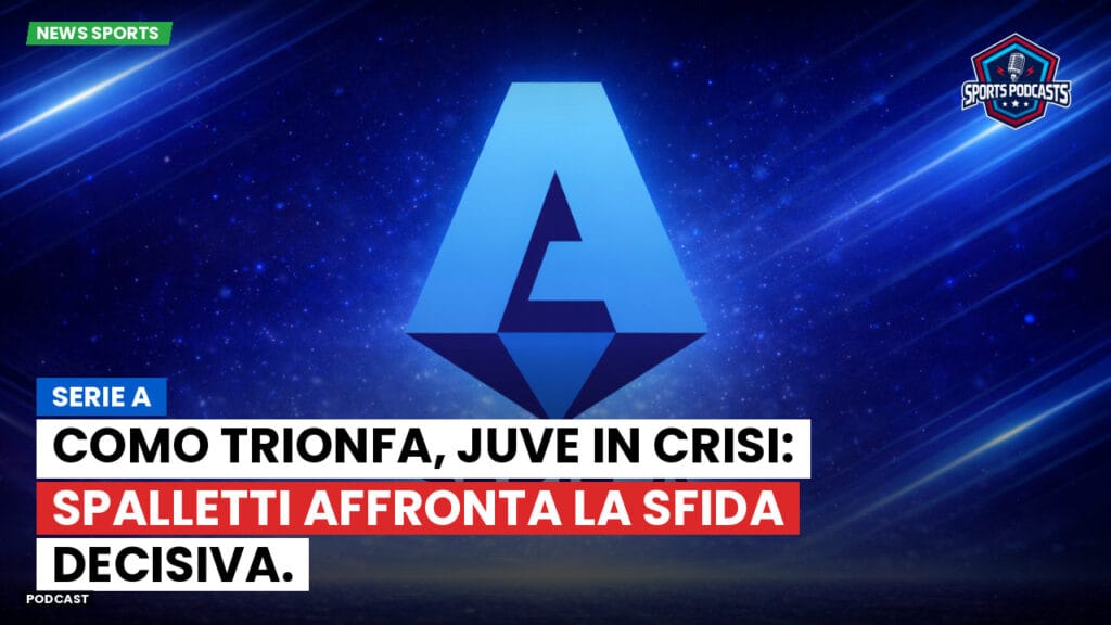 Serie A Podcast: Serie A : Como trionfa, Juve in crisi: Spalletti affronta la sfida decisiva.
