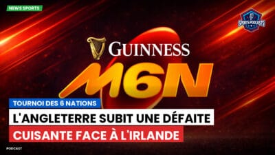 Six Nations Podcast: Tournoi des 6 Nations : L'Angleterre subit une défaite cuisante face à l'Irlande