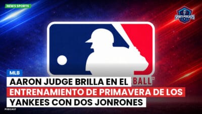 MLB Podcast: MLB : Aaron Judge brilla en el entrenamiento de primavera de los Yankees con dos jonrones