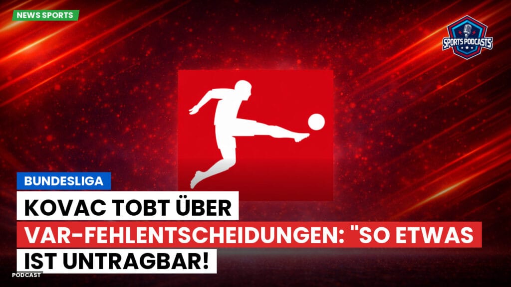 Bundesliga Podcast: Bundesliga : Kovac tobt über VAR-Fehlentscheidungen: "So etwas ist untragbar!