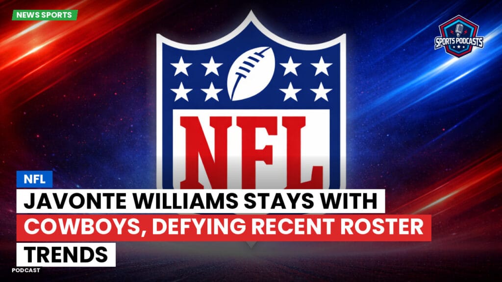 NFL Podcast: NFL : Javonte Williams Stays with Cowboys, Defying Recent Roster Trends