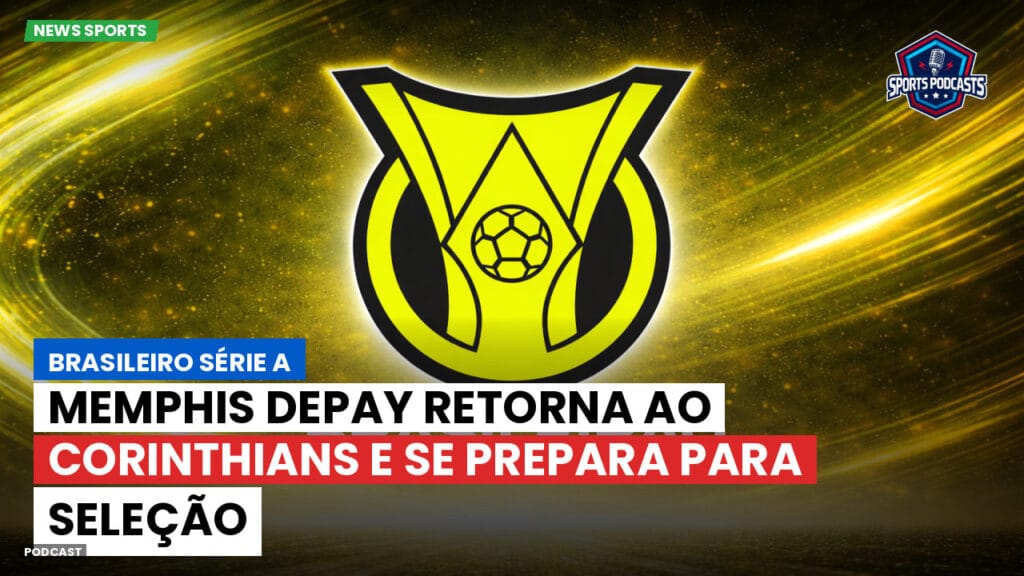 Brasileiro Serie A Podcast: Memphis Depay retorna ao Corinthians e se prepara para seleção