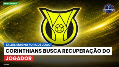 Brasileirão Série A Podcast: Talles Magno fora de jogo: Corinthians busca recuperação do jogador