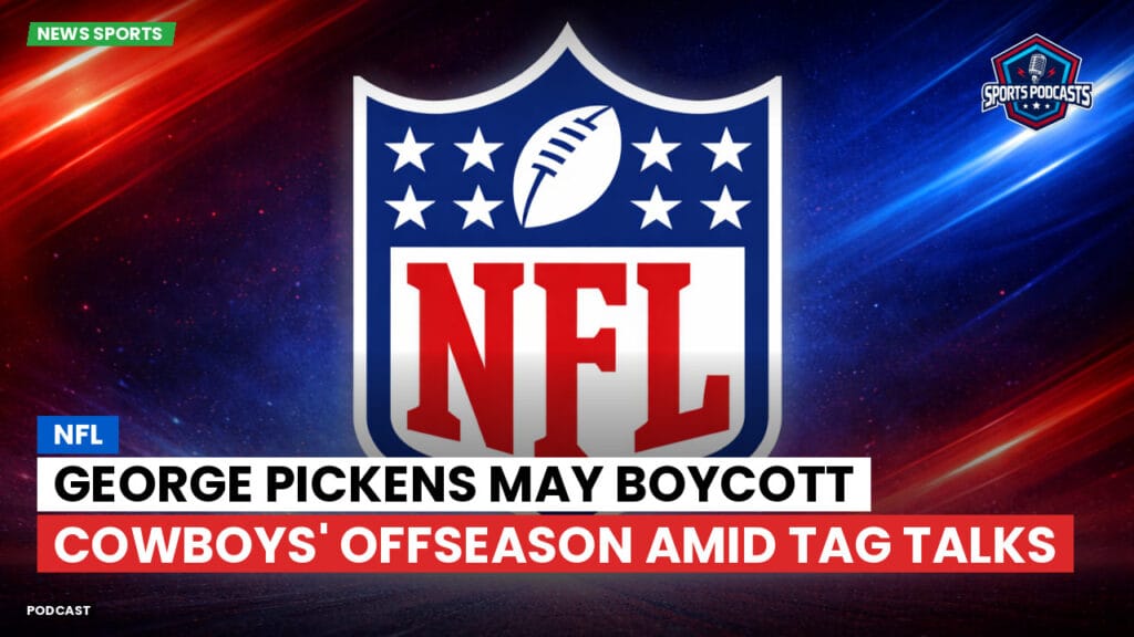NFL Podcast: NFL : George Pickens May Boycott Cowboys' Offseason Amid Tag Talks