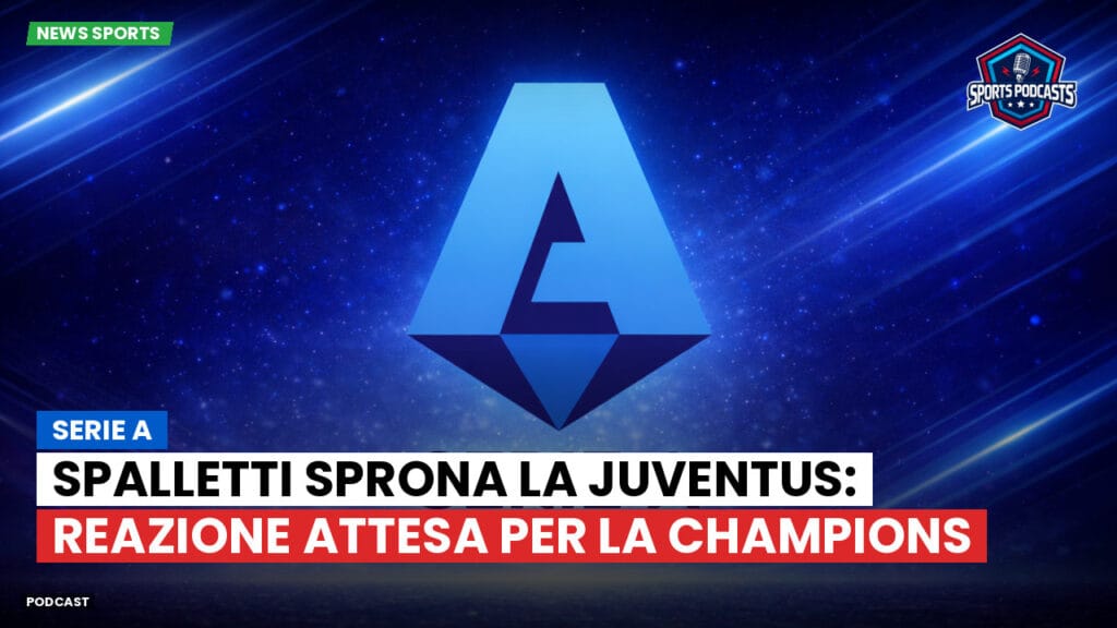 Serie A Podcast: Serie A : Spalletti sprona la Juventus: reazione attesa per la Champions