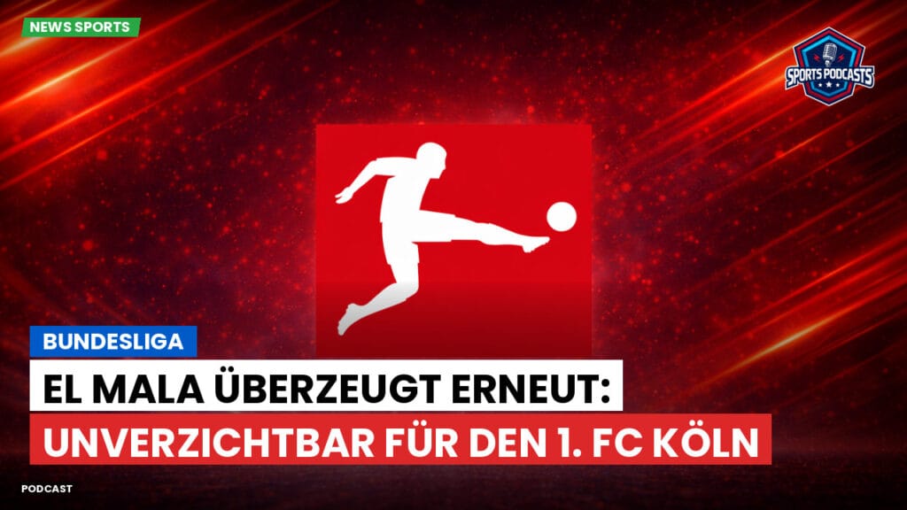Bundesliga Podcast: Bundesliga : El Mala überzeugt erneut: Unverzichtbar für den 1. FC Köln
