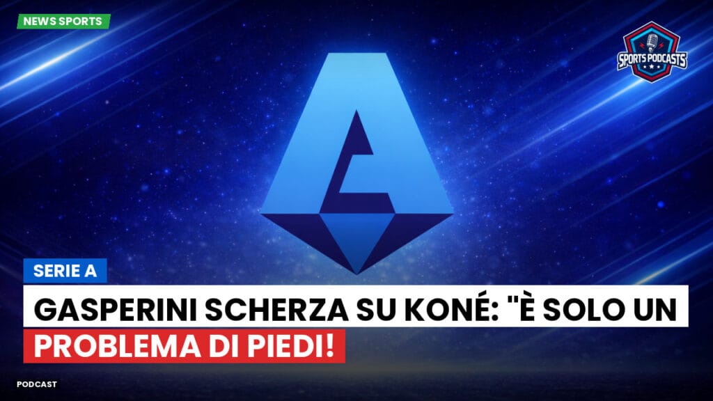 Serie A Podcast: Serie A : Gasperini scherza su Koné: "È solo un problema di piedi!