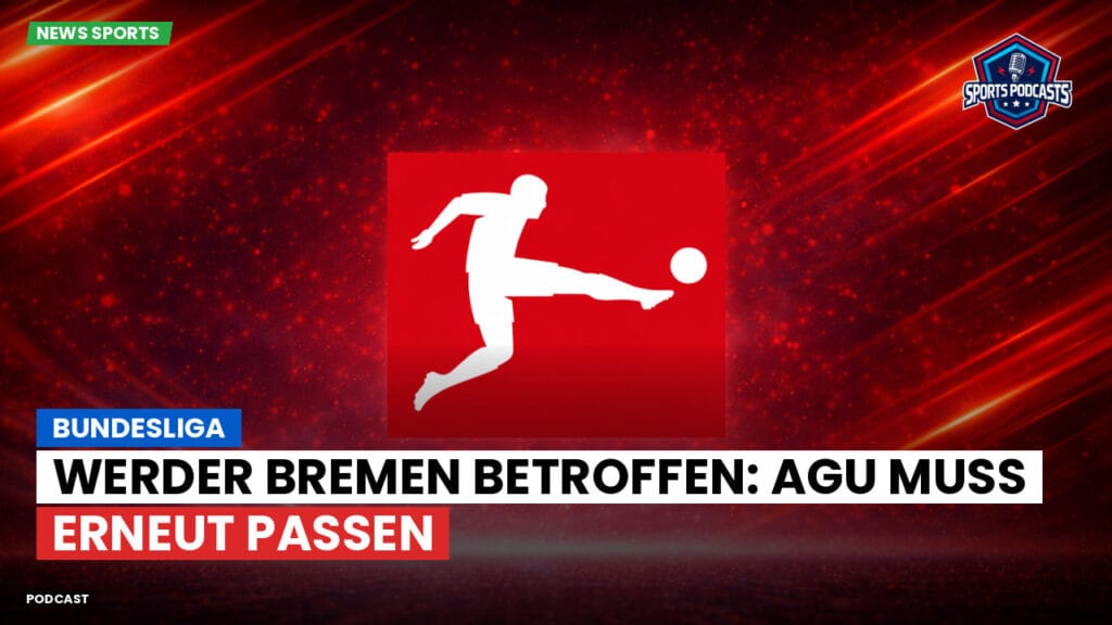 Bundesliga Podcast: Bundesliga : Werder Bremen betroffen: Agu muss erneut passen